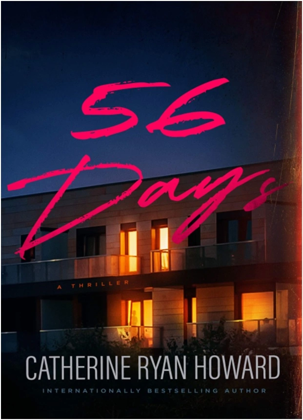 [Image is a book cover. It shows a series of apartment buildings at night. In a fancy pink script it says "56 Days" With Catherine Ryan Howard's name at the bottom.]